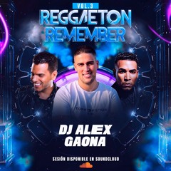 🔥 SESIÓN REGGAETON REMEMBER 🔥 Vol.3 🎧 DJ ALEX GAONA 🎧