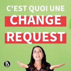 C'est quoi une Change Request ? Tout savoir en 3 minutes