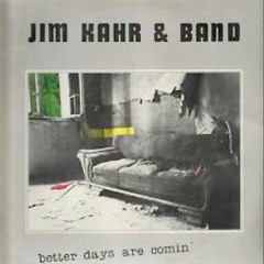 Jim Kahr Better Days Are Comin' Seite A