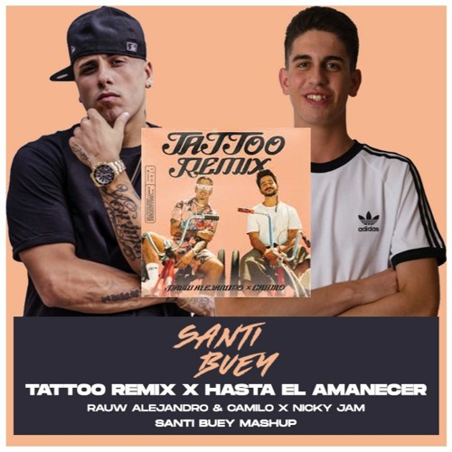 Stream Rauw Alejandro & Camilo x Nicky Jam - Tattoo x Hasta El Amanecer  (Santi Buey Mashup) COPYRIGHT by Santi Buey | Listen online for free on  SoundCloud