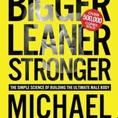 [PDF⚡️READ❤️ONLINE] Bigger Leaner Stronger: The Simple Science of Building the Ultimate Male Body