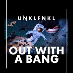 UNKLFNKL - Out With A Bang