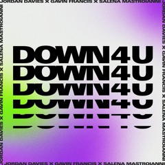 Jordan Davies X Gavin Francis X Salena Mastroianni - Down 4 U