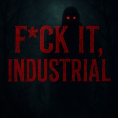 KINDAFILTHY - "F*CK IT, INDUSTRIAL" (FilthCast 002)