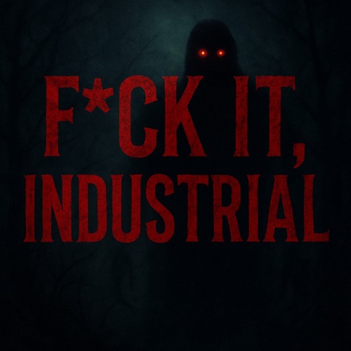 KINDAFILTHY - "F*CK IT, INDUSTRIAL" (FilthCast 002)