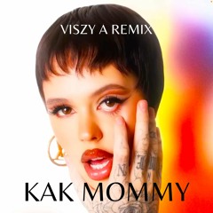 KAK MOMMY - Viszy A Remix