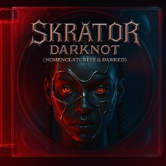 SKRATOR (Darked x Notmenclaturee)