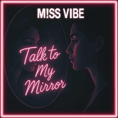 Talk to My Mirror - M!SS VIBE