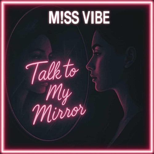 Talk to My Mirror - M!SS VIBE