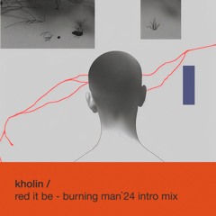 Kholin - Red it be - Burning Man 2024 intro mix