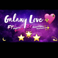 Galaxy Love Ft Pretty Black
