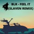 BLR - FEEL IT (SLAVEN REMIX)