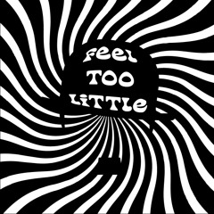 FEEL TOO LITTLE
