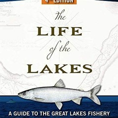 ❤️ Read The Life of the Lakes, 4th Ed.: A Guide to the Great Lakes Fishery by  Brandon C Schroed