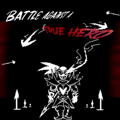 -BATTLE AGAINST A TRUE HERO-