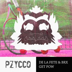 De La Fete & BRX - Get Pow (Pzycco's Special)