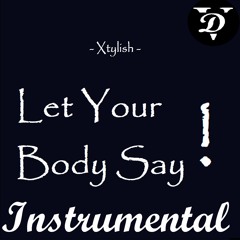 XTylish - Let Your Body Say ! ( Instrumental )
