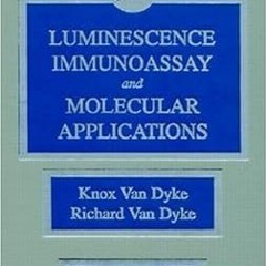 READ DOWNLOAD%+ Luminescence Immunoassay and Molecular Applications [DOWNLOAD PDF] PDF By  Knox