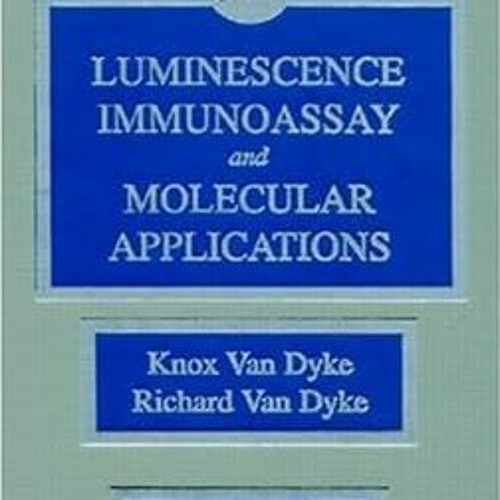 Read ebook [PDF] Luminescence Immunoassay and Molecular Applications By  Knox Van Dyke (Author)