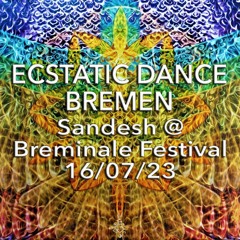Sandesh - Ecstatic Dance Journey @ BREMINALE 16/07/23
