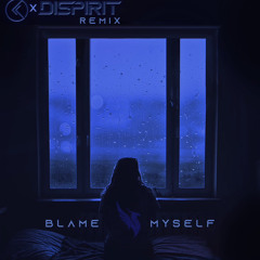 Blame Myself (Karmaxis x DISPIRIT Remix)- Illenium ft Tori Kelly