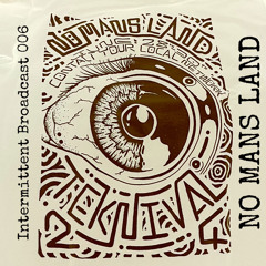 INTERMITTENT BROADCAST 006  NO MANS LAND