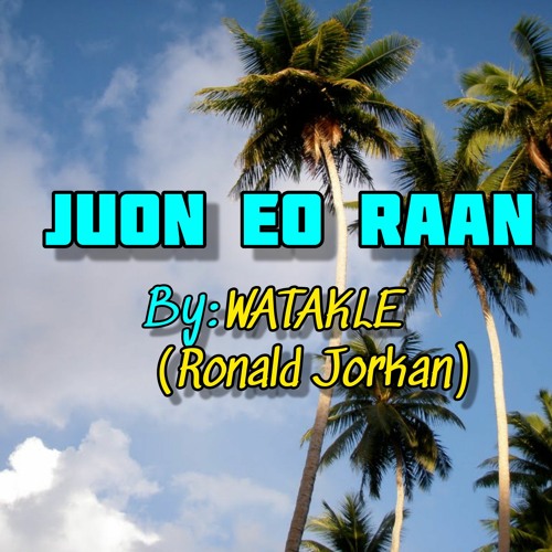 Juon Eo Raan by: Ronald Jorkan (WatakLe)