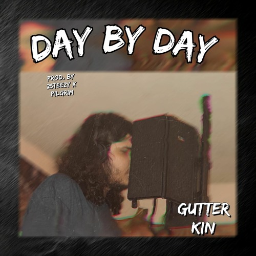 Gutter Kin - Day By Day [Prod 2steezy X Pilgrim]