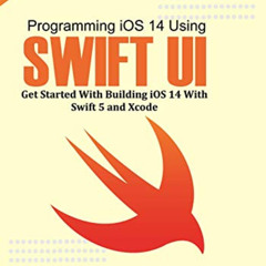 [Get] EPUB ✉️ Programming iOS 14 Using Swift UI: Get Started With Swift 5 and Xcode b