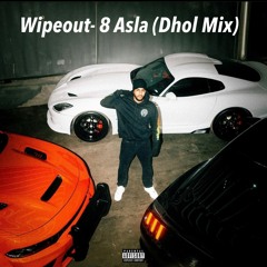 Wipeout- 8 Asla (Dhol Mix) Ft. Sukha And Gurlez Akhtar