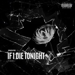 If I Die Tonight - YxngVoid ft Yung Ray