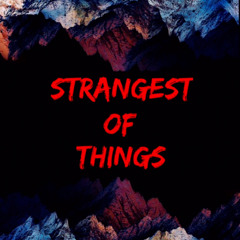 STRANGEST OF THINGS