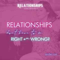 Relationships Dont Have To Be RIGHT?