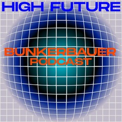 BunkerBauer Podcast 27 High Future