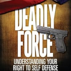 Get PDF 📌 Deadly Force - Understanding Your Right To Self Defense by Massad Ayoob,Je