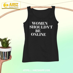 H Pearl Davis Women Shouldn’t Be Online T-Shirt