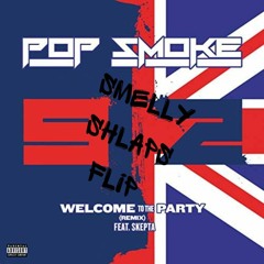 POP SMOKE - WELCOME TO THE PARTY (FEAT.SKEPTA) (FLIP)