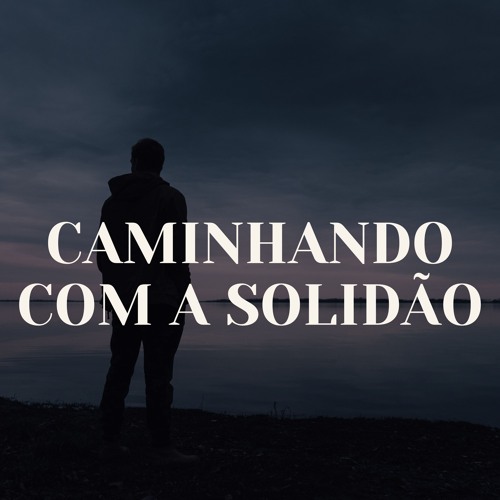 Caminhando Com a Solidão