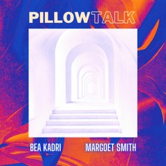 Pillow Talk - Bea Kadri & Margoet Smith