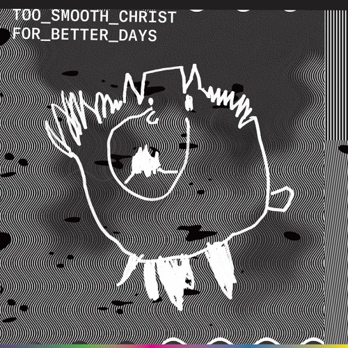 Too Smooth Christ - FOR BETTER DAYS (NOCTA NUMERICA- NND002)