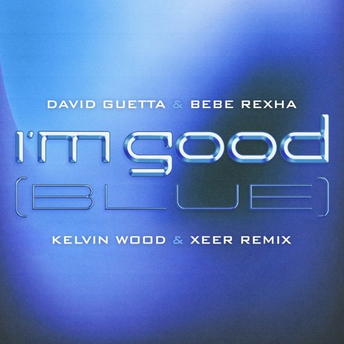 David Guetta & Bebe Rexha - I'm Good (Kelvin Wood & XEER Remix) [BUY = FREE DOWNLOAD]