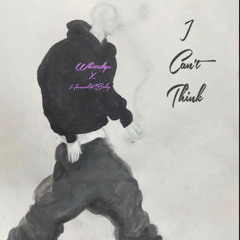 I Can’t ThinK ft Hunnidkbaby