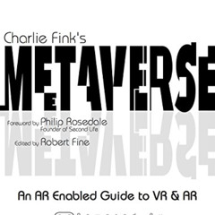 VIEW EBOOK 📌 Charlie Fink's Metaverse - An AR Enabled Guide to AR & VR by  Charlie F