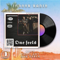 INDOOR RADIO Guest Mix: #033 One feels [Chill Art]