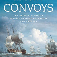[READ] EPUB 🗂️ Convoys: The British Struggle Against Napoleonic Europe and America b