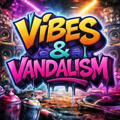 Vibes & Vandalism