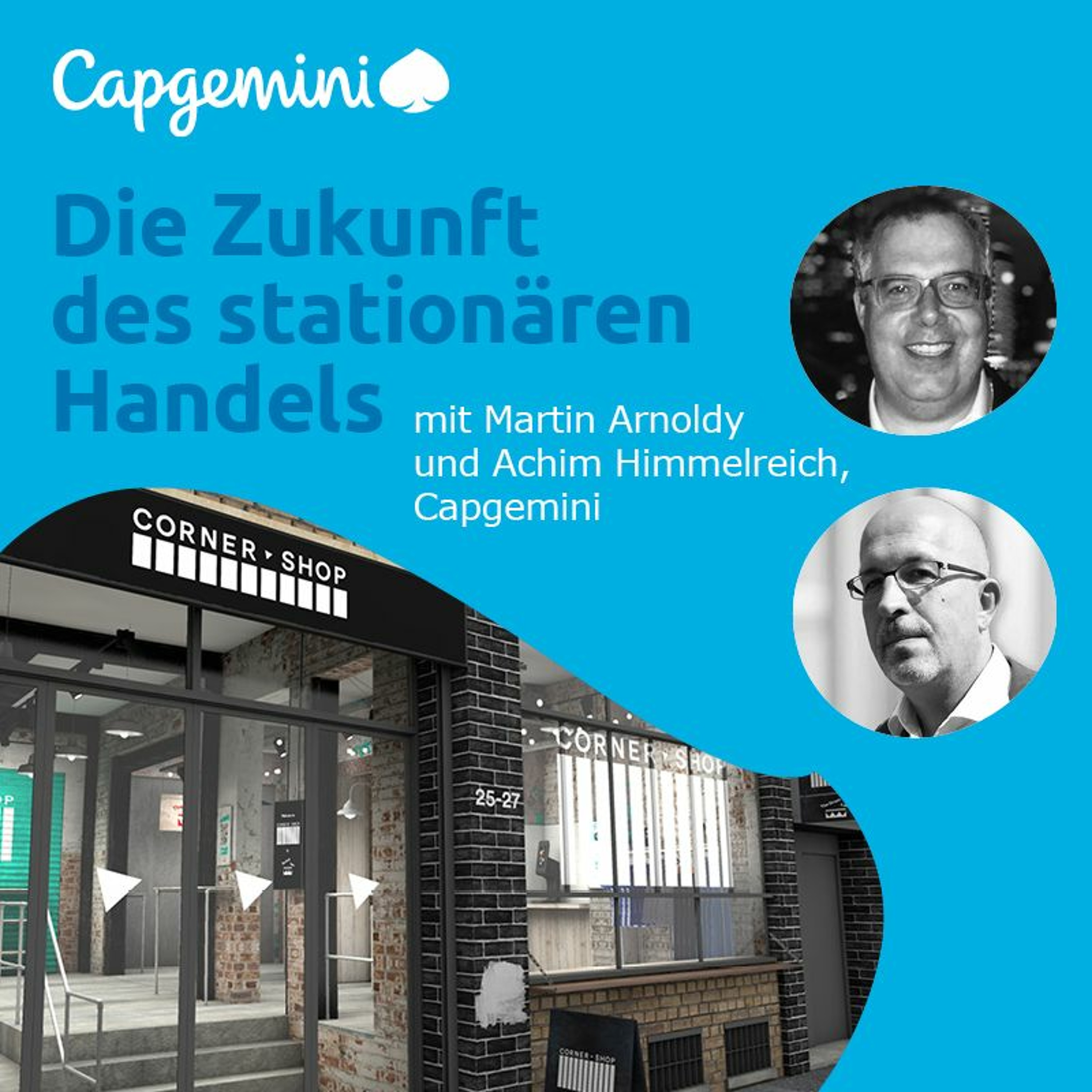 Die Zukunft des stationären Handels mit Martin Arnoldy und Achim Himmelreich, Capgemini episode artwork