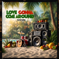 love gonna come around