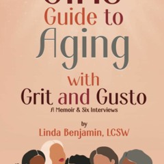 Download ⚡️ [PDF] Girls' Guide to Aging with Grit and Gusto A Memoir & Six Interviews