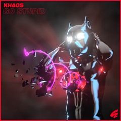 Khaos - Go Stupid
